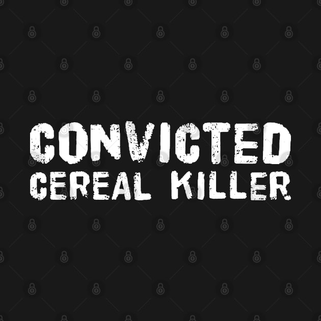 Convicted Cereal Killer v2 by Now That's a Food Pun