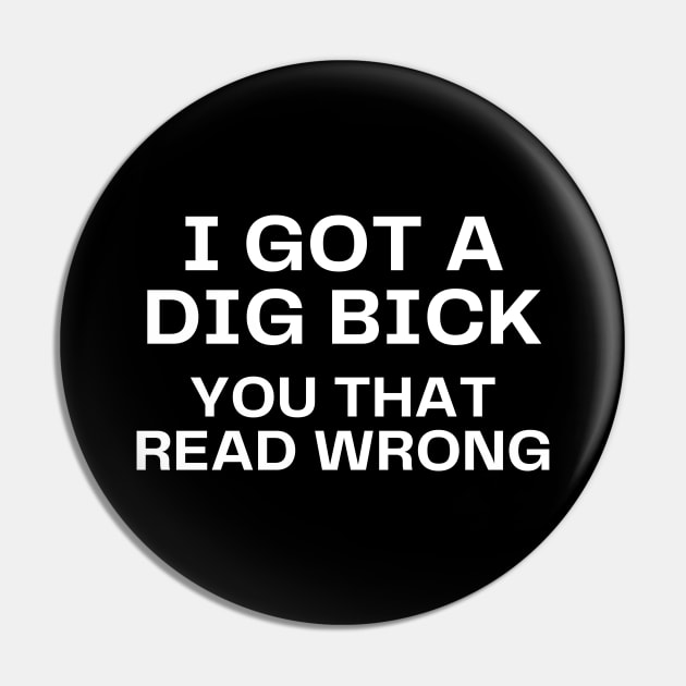 I got a dig bick Pin by Word and Saying
