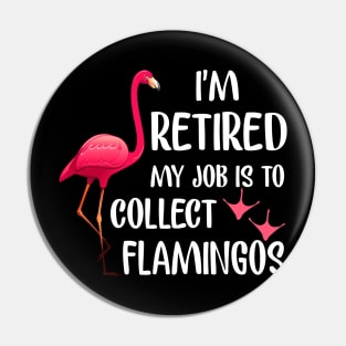 I_m Retired My Job Is To Collect Flamingos T-shirt Pin