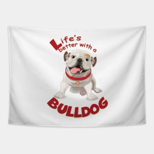 Life is better with a Bulldog! Especially for Bulldog owners! Tapestry