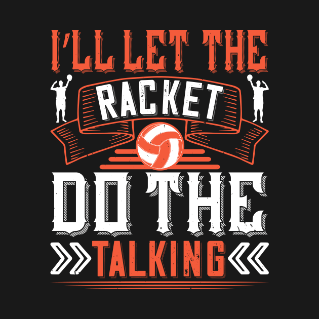 I'll Let The Racket Do The Talking by HelloShirt Design