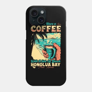 I will Have A Coffee with A side of beach Honolua Bay - Maui, Hawaii Phone Case