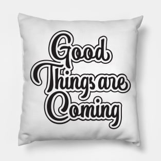 Good Things Are Coming Pillow