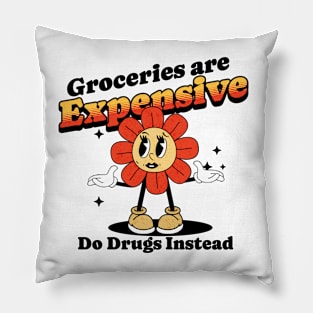 Groceries are expensive. Do drugs instead. poor people Pillow