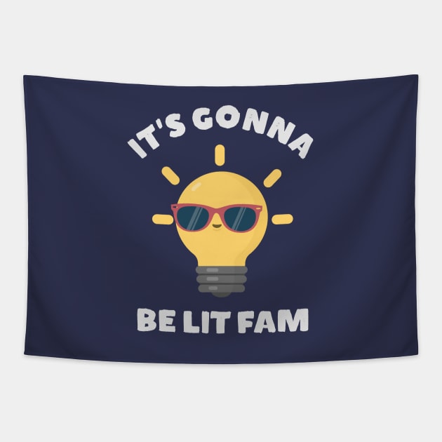 It's gonna be lit fam funny meme t-shirt Tapestry by happinessinatee