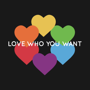 Love who you want. T-Shirt