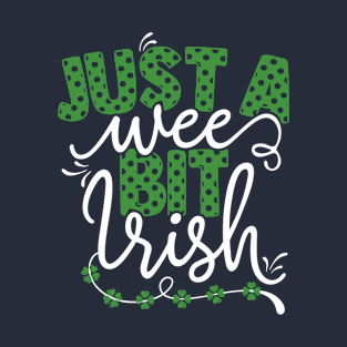 Just a wee bit Irish Funny St Patrick's day T-Shirt