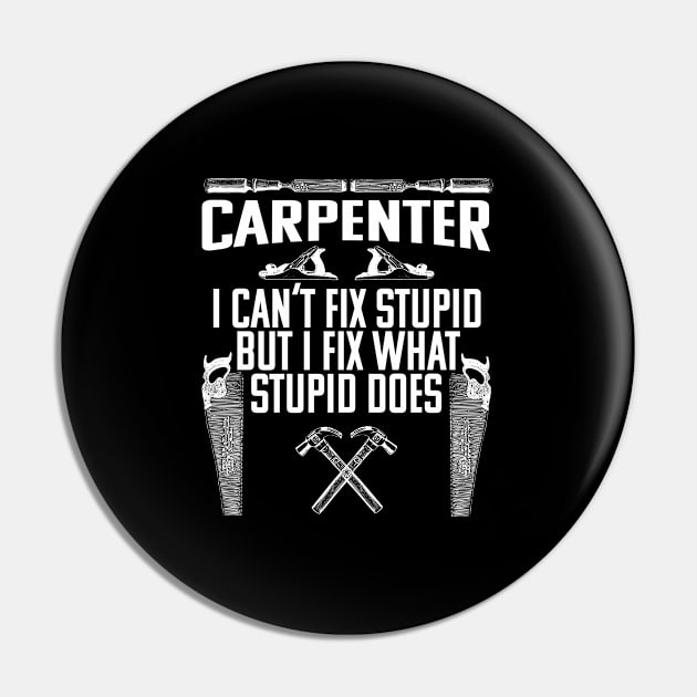 Carpenter - I Cant Fix Stupid But I Fix What Stupid Does Pin by Kudostees