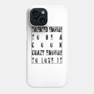 Talented Enough To Be A Cook Crazy Enough To Love It Phone Case