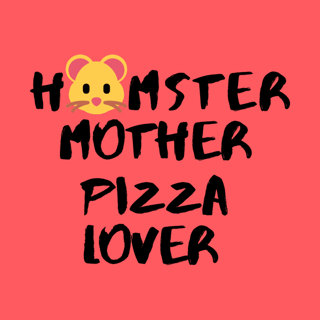 Hamster Mother Pizza Lover Hammie Foodie Dessert Animals Dog Cat Pets Sarcastic Funny Meme Cute Gift Happy Fun Introvert Awkward Geek Hipster Silly Inspirational Motivational Birthday Present by EpsilonEridani