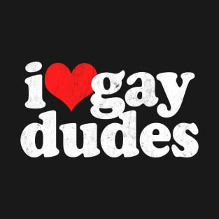 I Love Gay Dudes T-Shirt