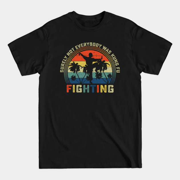 Disover Surely Not Everybody Was Kung Fu Fighting - Surely Not Everybody Was Kung Fu Fighti - T-Shirt