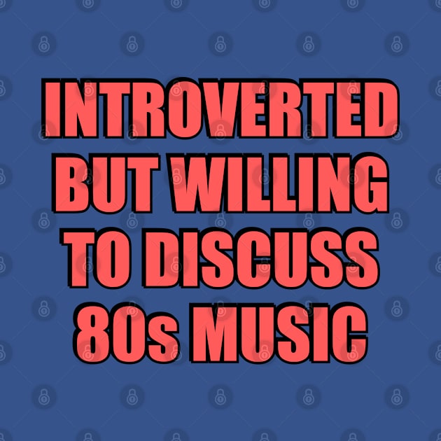 Introverted But Willing To Discuss 80s Music by InspireMe