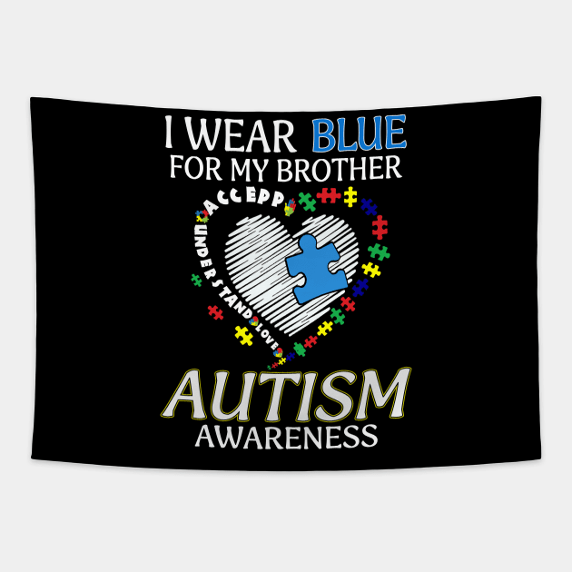 I Wear Blue For My Brother Autism Awareness Accept Understand Love Shirt Tapestry by Kelley Clothing