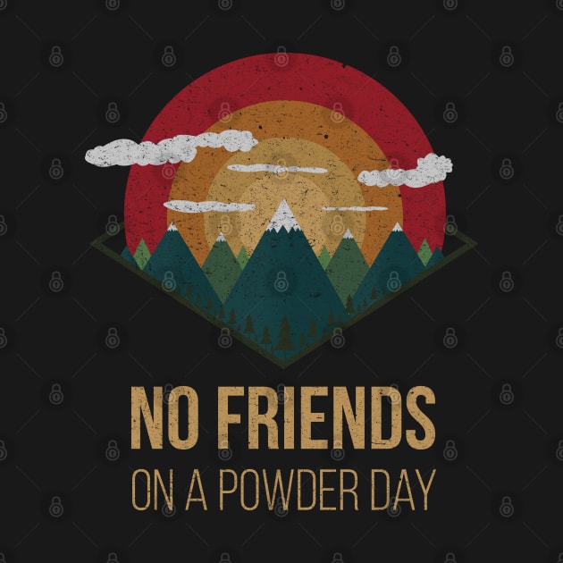 nowboard no friends on powder days nature Ski Winter Gift by MrTeee