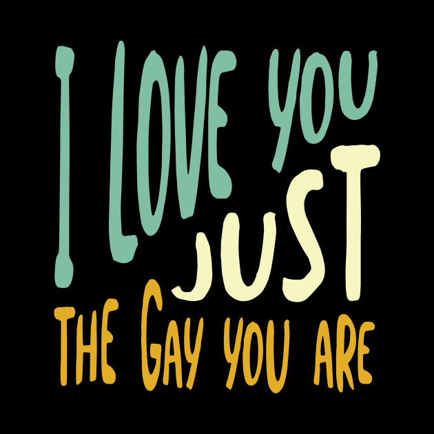I Love You Just the Gay You Are by whyitsme