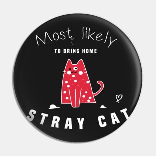 Most Likely To Bring Home A Stray Cat Pin