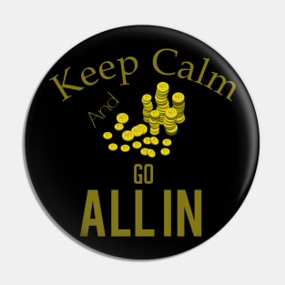 Keep calm and go all in Pin