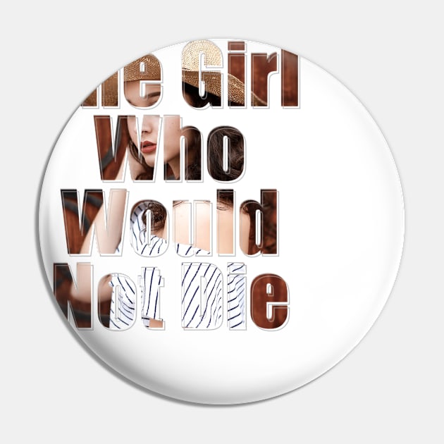 The Girl Who Would Not Die Pin by afternoontees