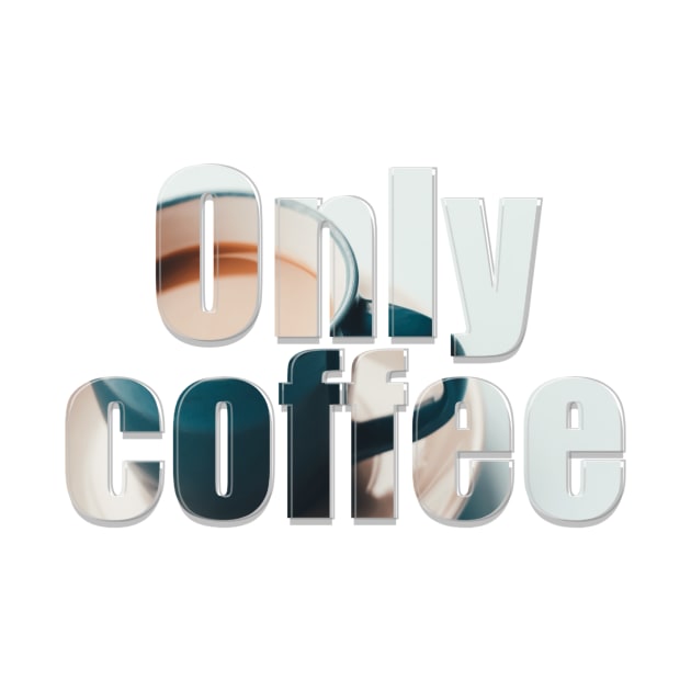 Only coffee by afternoontees