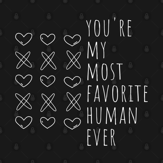 You're My Most Favorite Human Ever. Cute Valentines Day Pun. by That Cheeky Tee