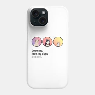 Love me, love my dogs and cat Phone Case