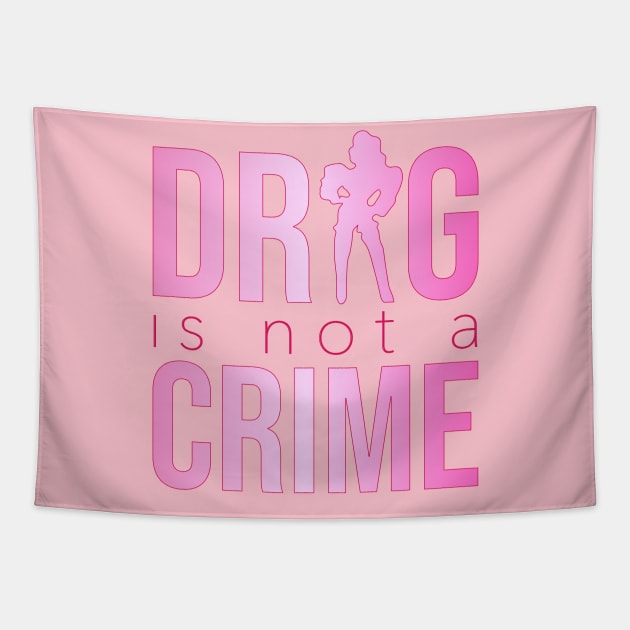 Drag is not a crime (pink) Tapestry by NickiPostsStuff