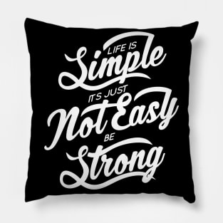 Life Is Simple Its Just Not Easy Be Strong NEWT Pillow