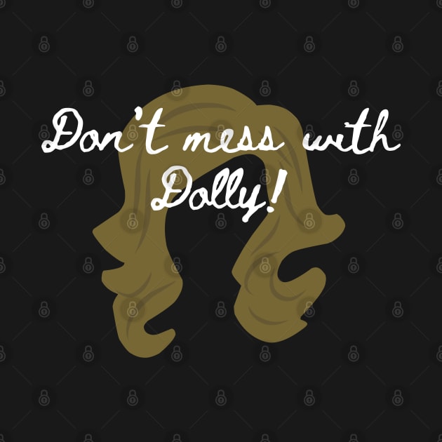 Don't mess with Dolly! by GenXDesigns