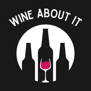 Wine About It T-Shirt