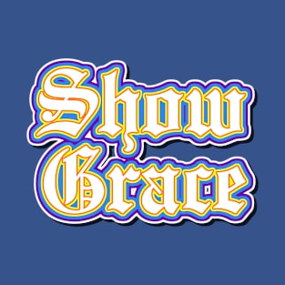 Show Grace T-Shirt