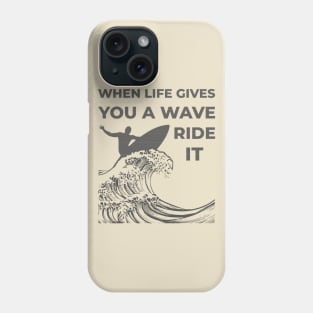 When Life Gives A Wave Phone Case