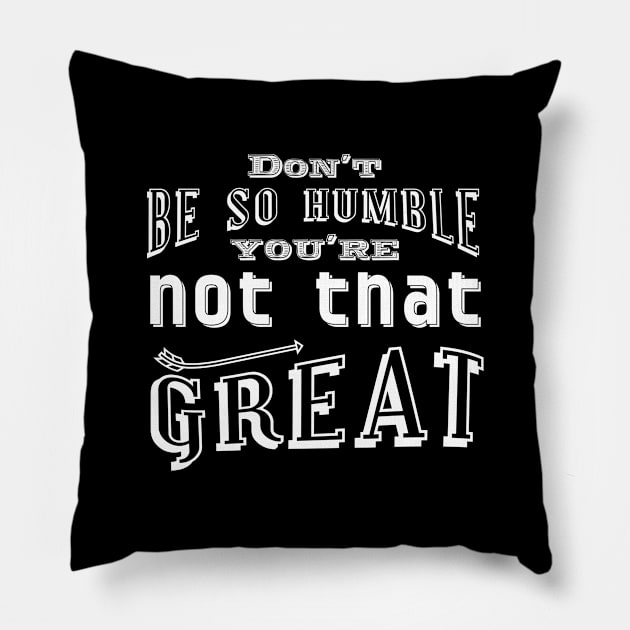 Don't be so humble Pillow by Frajtgorski