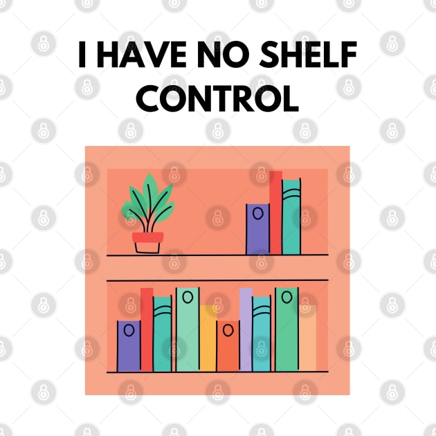 I Have No Shelf Control Book Lover Book Obsessed Too Many Books I Love Books by olivetees