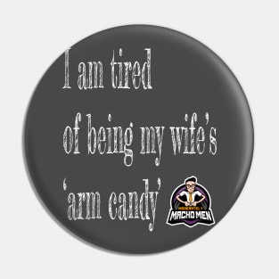 Tired of Being Wife's Arm Candy Pin