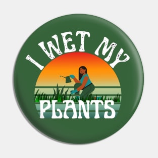 I Wet My Plants Pin