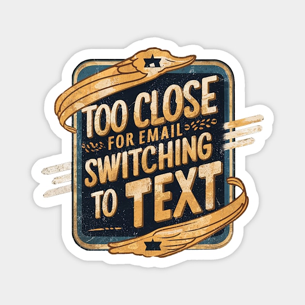 Too Close for Email Magnet by Sideways Tees