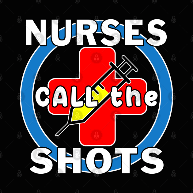 Nurses Call the Shots RN CRNA LPN ER CNS OR FNP. by Maxx Exchange