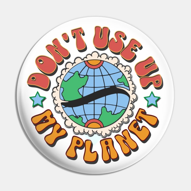 Don't use up my planet Pin by Distinct Designs NZ