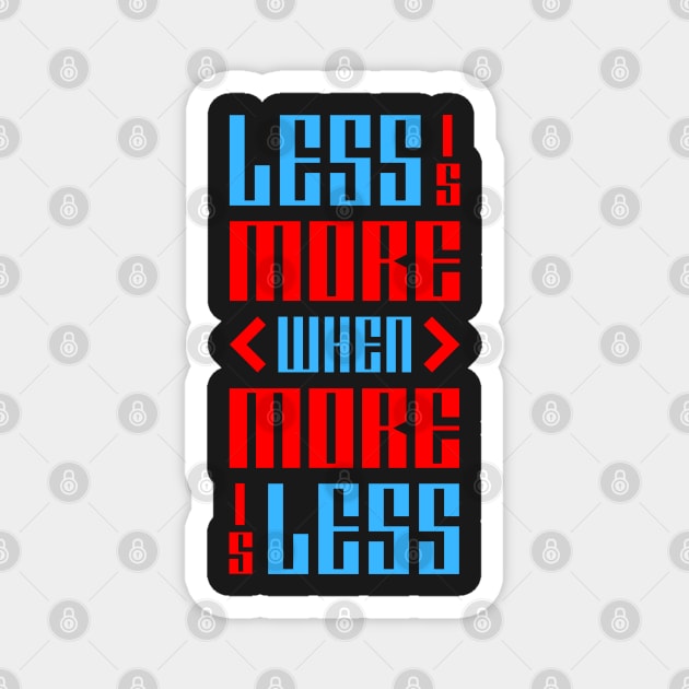 Less is More When More is Less Magnet by Rusty-Gate98