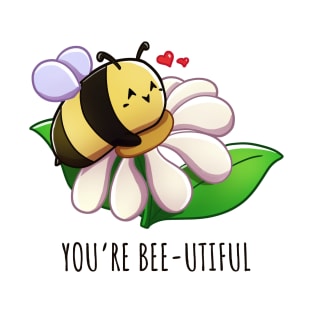 You're bee-utiful T-Shirt