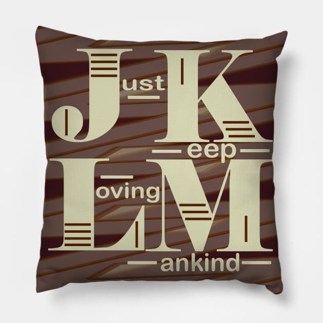 JKLM~Just Keep Loving Mankind Pillow by SFS