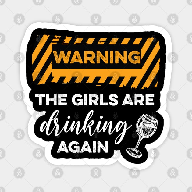 WARNING The Girls Are Drinking Again Magnet by DonVector