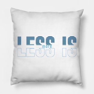 less is more Pillow