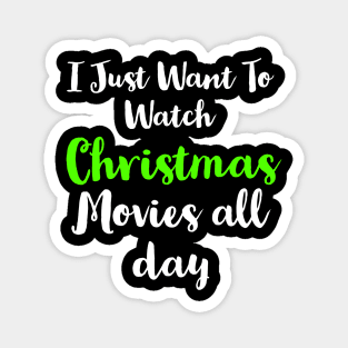 I Just Want To Watch Christmas Movies All Day Magnet