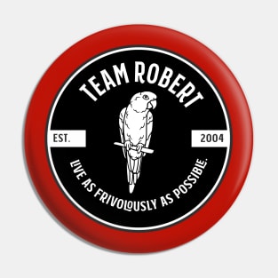 Team Robert - live as frivolously as possible - black Pin