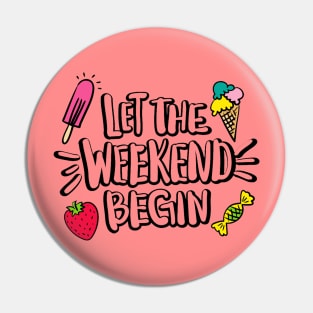 Let The Weekend Begin Quote Artwork - Weekend Lover Pin