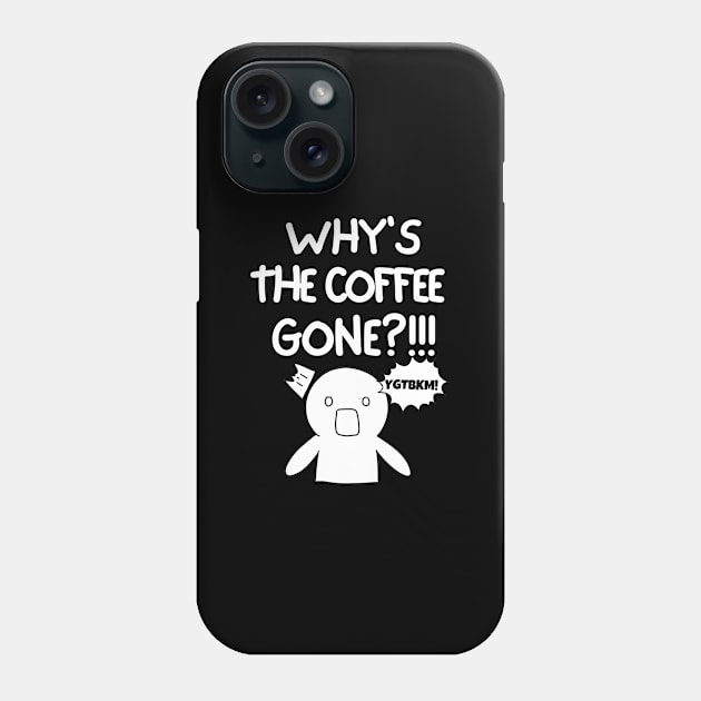 Why is the coffee gone?! Phone Case by mksjr