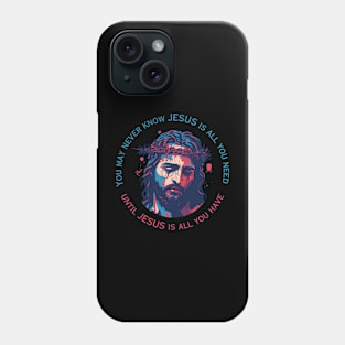 Jesus is All You Have Phone Case