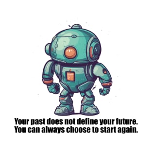 Your past does not define your future – you have the power to create a new story. T-Shirt